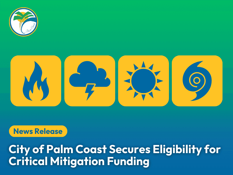 City of Palm Coast Strengthens Infrastructure Resilience, Secures Eligibility for Critical Mitigation Funding