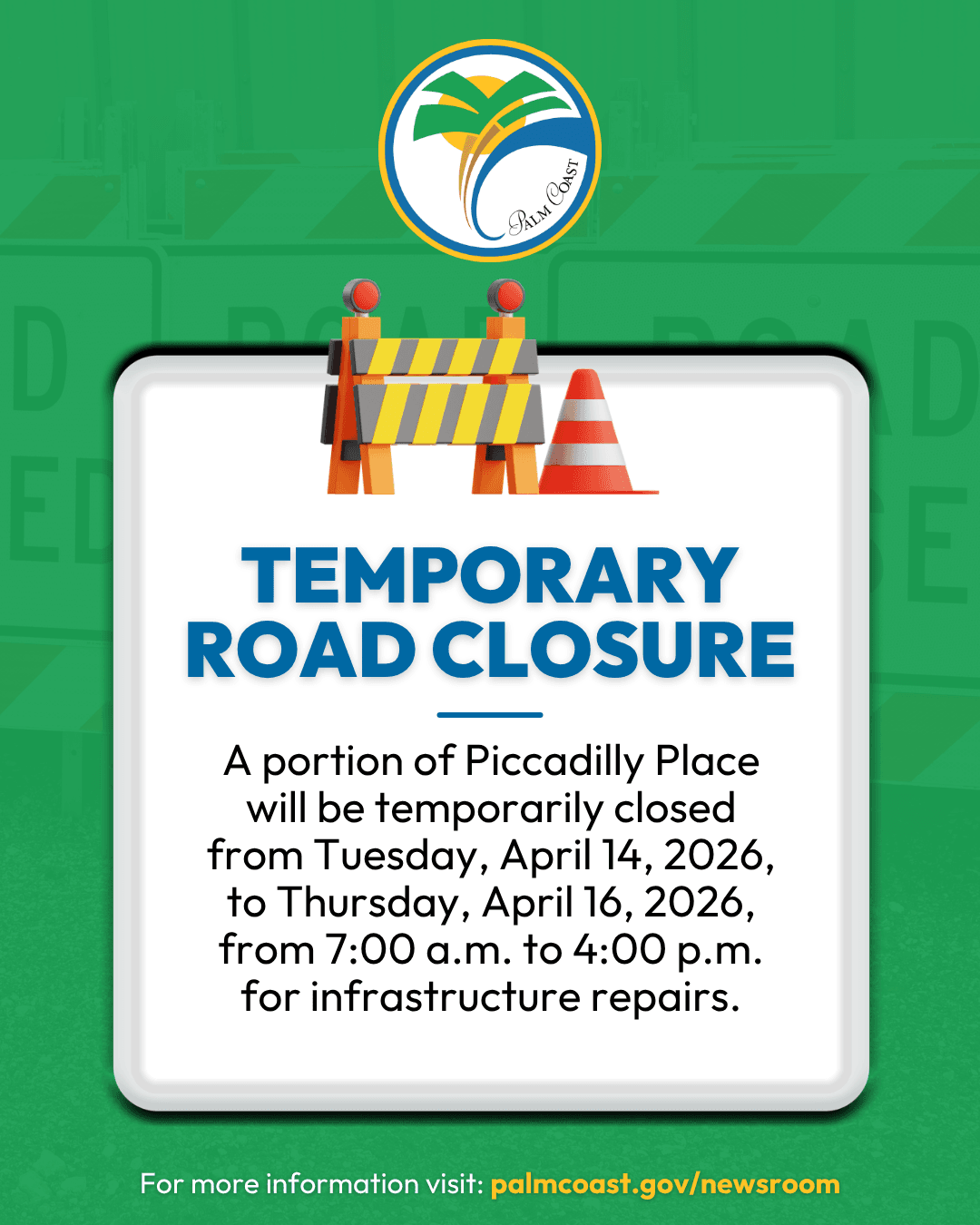 The City of Palm Coast will close Piccadilly Place at Pickering Drive from Tuesday, April 14, 2026, to Thursday April 16, 2026, from 7:00 a.m. to 4:00 p.m. each day.