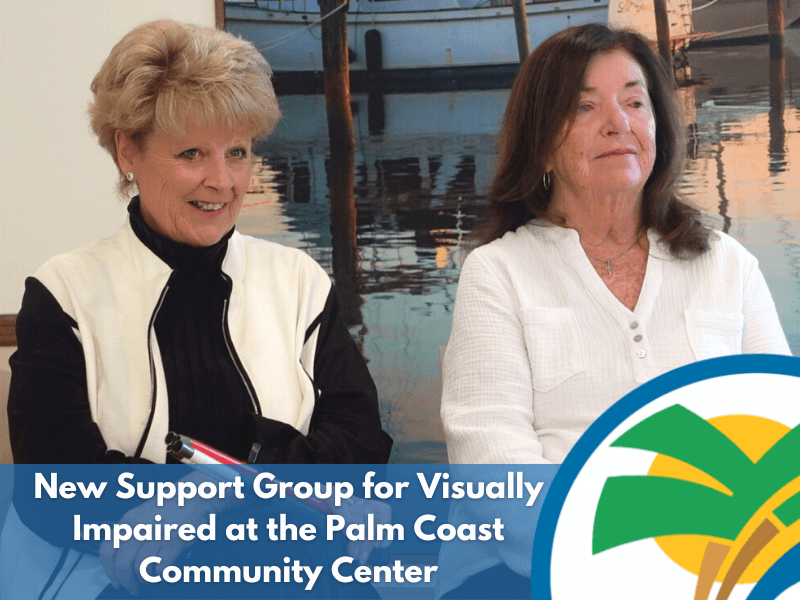 Palm Coast Community Center Introduces New Support Group for Visually Impaired Palm Coast Connect