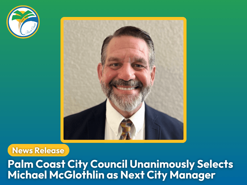 News Release - Palm Coast City Council Unanimously Selects Michael McGlothlin as Next City Manager Following Competitive Nationwide Search