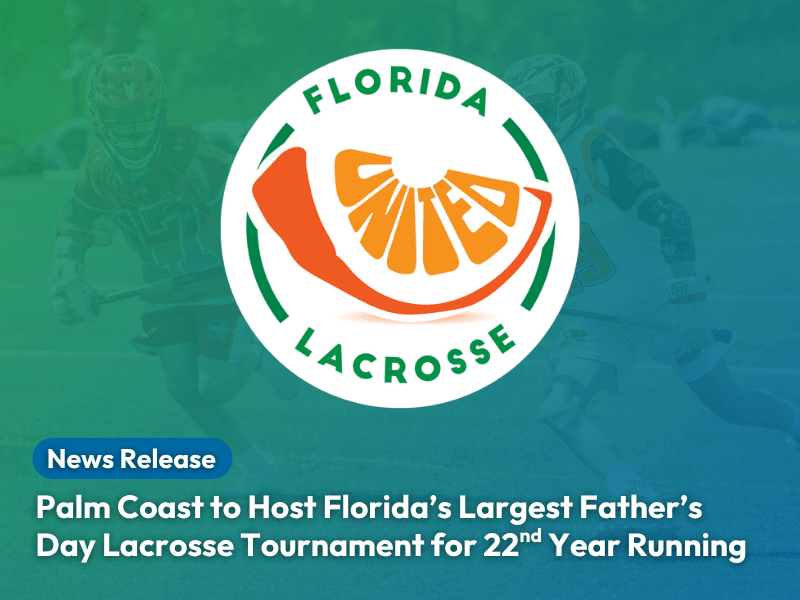 Florida United Lacrosse logo with text: "Palm Coast to Host Florida’s Largest Father’s Day Lacrosse Tournament for 22nd Year Running."