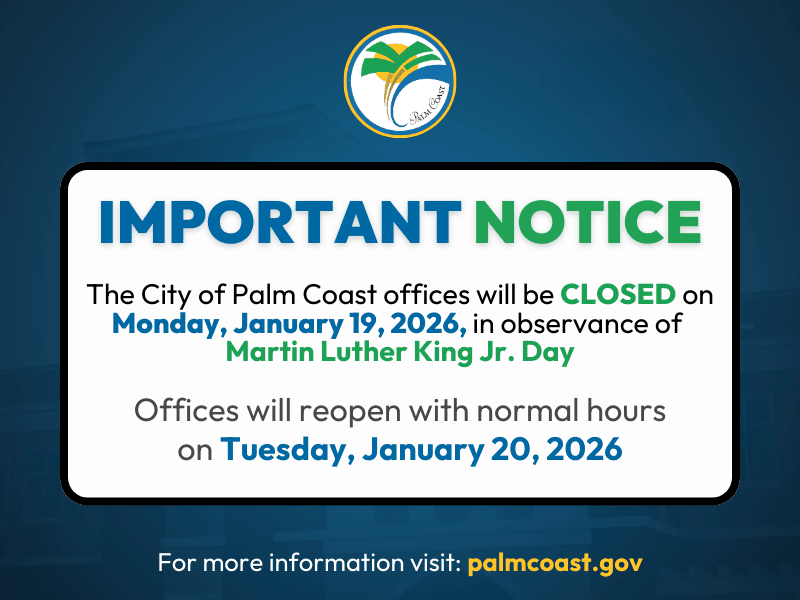 The City of Palm Coast offices will be CLOSED on Monday, January 19, 2026, in observance of  Martin Luther King Jr. Day