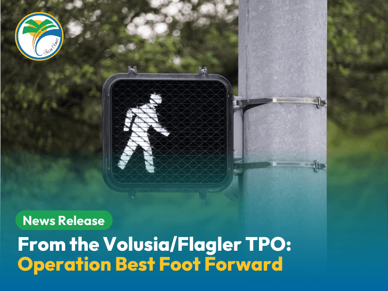 Volusia-Flagler TPO - Operation Best Foot Forward: February 11 – 21, 2025