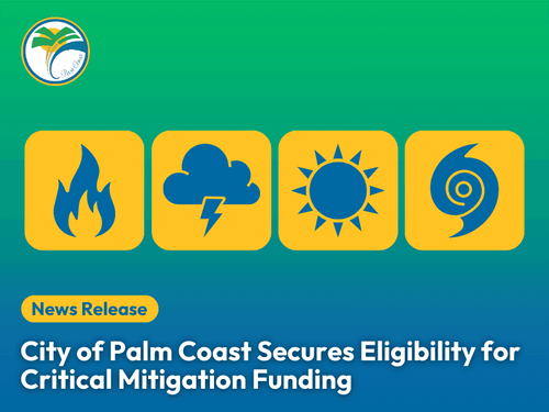 City of Palm Coast Strengthens Infrastructure Resilience, Secures Eligibility for Critical Mitigation Funding