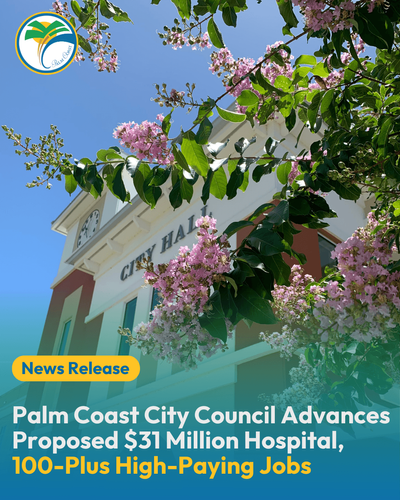 Palm Coast City Council Advances Proposed $31 Million Hospital, 100-Plus High-Paying Jobs